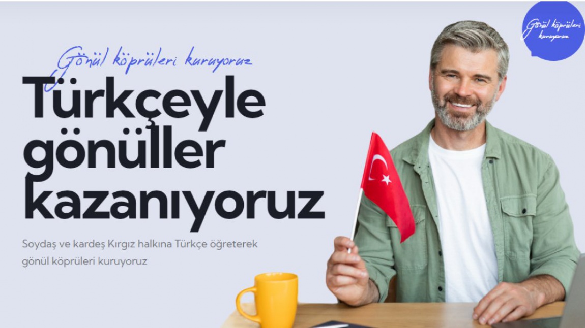 TÜRKÇEYLE GÖNÜLLER KAZANIYORUZ